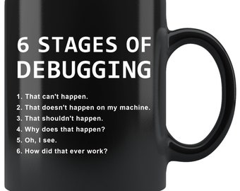 6 stages of debugging mug, nerd gift, funny coding mug, programmer mug, programming mug, web developer gift, developer mug 11oz.
