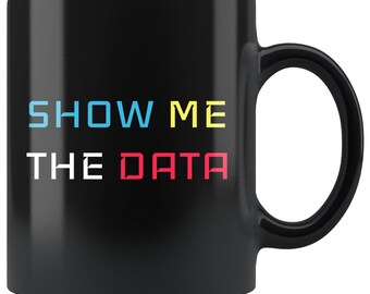 Montrez-moi la tasse de données, tasse de données, tasse d'analyste de données, tasse de science des données, tasse de nerd de données, tasse de café de big data, tasse de scientifique de données