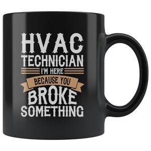 Hvac Technician Mug, HVAC Technician Gift, Broke Something Mug, HVAC Service Technician Gift, Mechanic Coffee Mug, Hvac Cup, HVAC Gift