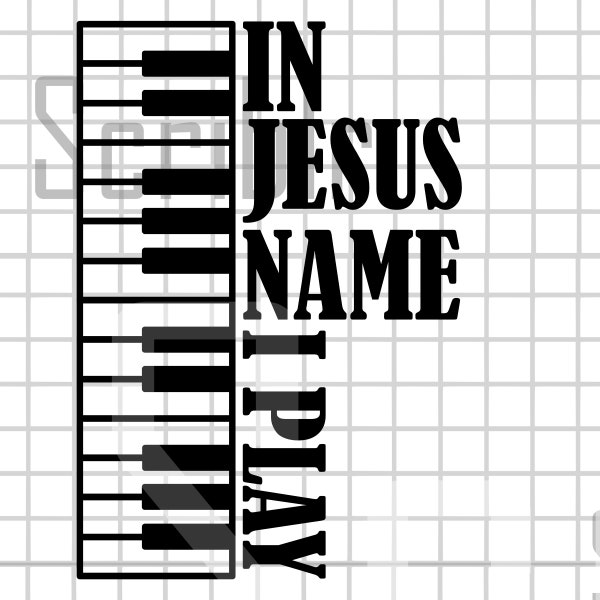 In Jesus Name I Play Piano Keyboard SVG, PNG, JPG Vector Cut File