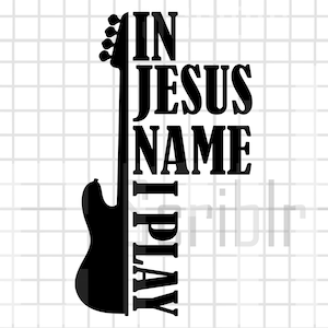 In Jesus Name I Play Bass SVG, PNG, JPG Vector Cut File