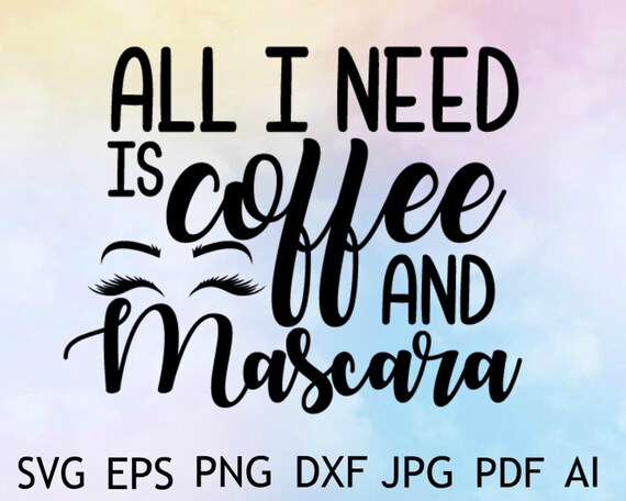 Download Mascara Svg Makeup Svg Makeup Saying Makeup Quote Svg Fashion Svg Coffee And Mascara Svg All I Need Is Coffee And Mascara Svg Materials Collage Sheets Kientructhanhdat Com