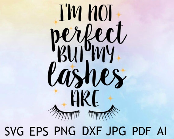 Download I M Not Perfect But My Lashes Are Svg Makeup Svg Etsy