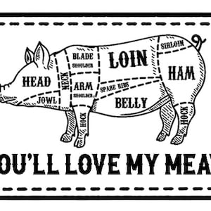 May include: A black and white line drawing of a pig with different cuts of meat labeled. The text "You'll Love My Meat" is below the pig.