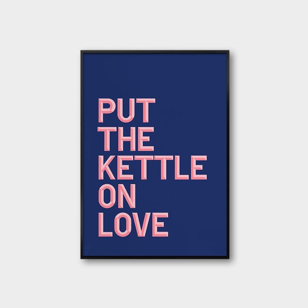 Put The Kettle On Love - Colour, Poster, Print - Northern Sayings
