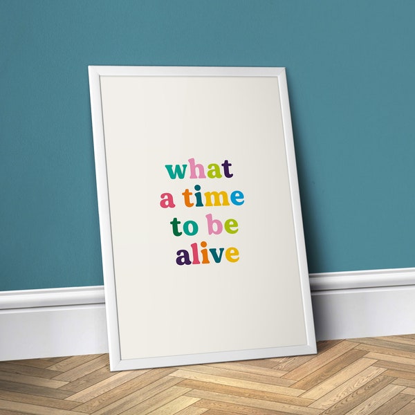 What A Time To Be Alive - Poster Print