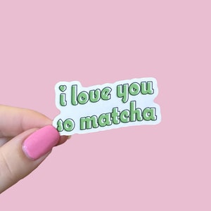 Naklejka wodoodporna I Love You So Matcha dla miłośników Matcha - Prezenty dla najlepszych przyjaciół i prezenty dla kobiet, naklejki dla miłośników kawy matcha