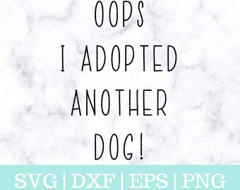 Oops I adopted another dog SVG - Pet Adoption Funny Saying Sign Shirt Design - Rescue Addiction - eps dxf png cut file Cricut and Silhouette