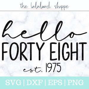 Hello Forty Eight SVG, Hello 48 svg, Established 1975 svg, Est 1975, Forty Eighth Birthday Svg, 48th bday tshirt design, DIY birthday gift