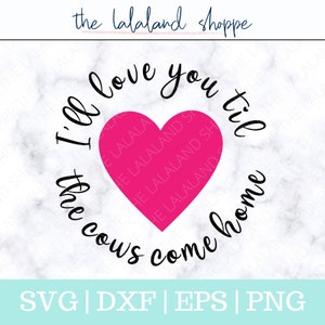 Baby SVG, Valentines Day png, Love svg, I'll Love You Til the Cows Come Home svg, Pink Heart Circle Design, Love Shirt Design, Sublimation