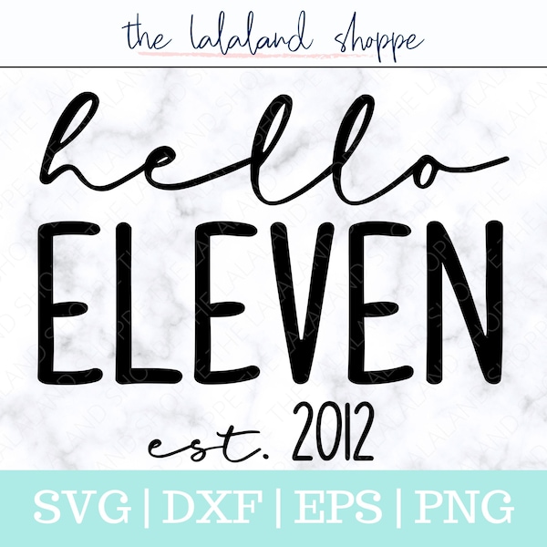 Hello eleven SVG, Established 2012 svg, Est 2012 Svg, Eleventh Birthday Svg, Kid's Birthday, 11th bday t-shirt design, Happy Birthday shirt