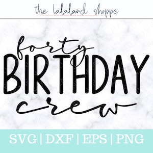 Forty Birthday Svg, 40th Birthday Crew SVG, bday t-shirt design, happy birthday, birthday tshirt svg, birthday group, birthday party design