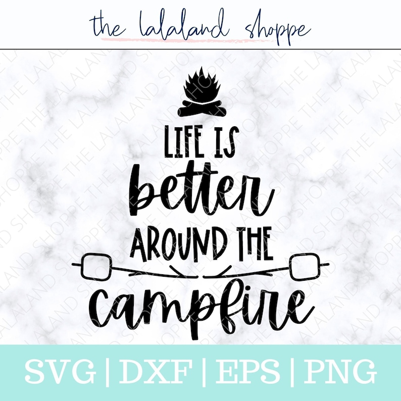 May include: Black and white graphic design with the text "Life is better around the campfire". The design features a campfire with flames and two sticks with marshmallows on them.