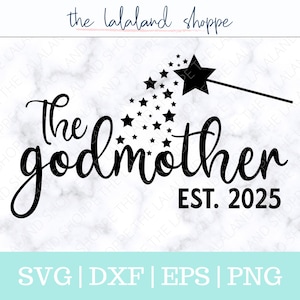 May include: Black graphic design with the words "The Godmother EST. 2025" in a cursive font. A star wand with a trail of stars is above the word "Godmother". The text "SVG | DXF | EPS | PNG" is at the bottom.
