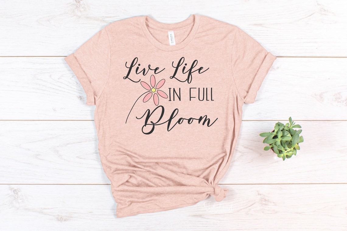 Live Life in Full Bloom SVG - Spring Saying Svg - Spring Time Design ...