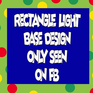 May include: A blue rectangle with white text that reads "RECTANGLE LIGHT BASE DESIGN ONLY SEEN ON FB." The background is green with red and yellow polka dots.