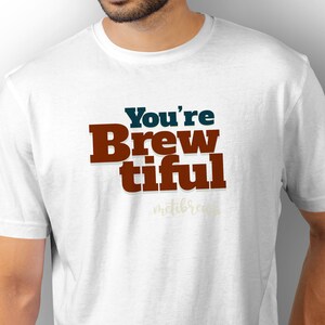 You're Brewtiful, Coffee Gift, Coffee Shirt Women, Coffee Tee, Coffee Lovers, Unisex Coffee Shirt, Coffee t-shirt, Gift For Mom and Dad