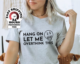 Overthink Shirt, Hang On Let Me Overthink This T-Shirt, Men Women Shirt, T-Shirt For Friends, Christmas Gift, Plus size,4xl,5xl