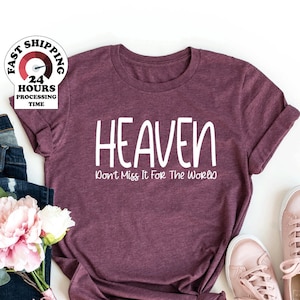 Heaven Don't Miss It For The World Shirt, Faith Shirt, Mom Shirt, Dad Shirt, Religious Shirt, Christian T Shirt, Jesus Shirt, Heaven Shirt