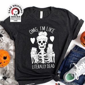 omg i&#39;m like literally dead shirt-literally dead shirt-skeleton shirt-halloween shirt, Plus size,4xl,5xl