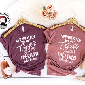 Apparently We are Trouble when we are Together Shirt, Sister Shirt, Sister Tee Shirt, Adult Sister Shirts, Matching Best Friend Shirts