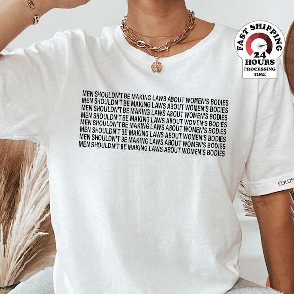 Men Shouldn't Be Making Laws About Women's Bodies Feminism T-shirt, Reproductive Rights