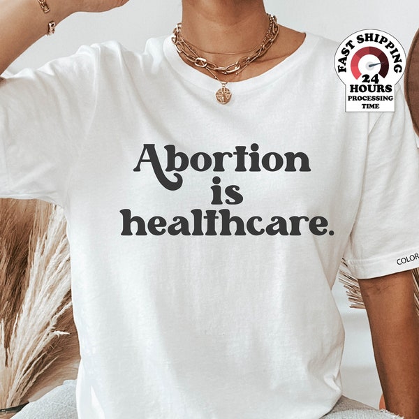 Abortion Is Healthcare Shirt, Feminism Shirt,  Abortion Rights, Women Reproductive Rights, Feminist Shirt, Women Shirt, Gift for Her