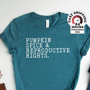 Pumpkin Spice and Reproductive Rights Feminist Shirt  Feminist Shirt Social Justice Tshirt Human Rights Shirt Halloween Shirt Plus size 4xl