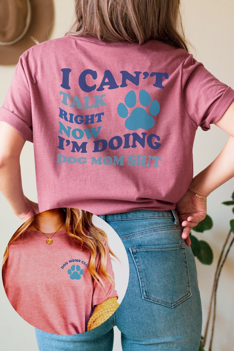 I Can't Talk Right Now I'm Doing Dog Mom Shit Tshirt, Funny Dog Lover Shirt, Pet Lover Shirt, Dog Mom Life Shirt, Dog Mom Shirt, Dog Shirt image 2