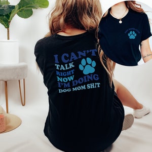 I Can't Talk Right Now I'm Doing Dog Mom Shit Tshirt, Funny Dog Lover Shirt, Pet Lover Shirt, Dog Mom Life Shirt, Dog Mom Shirt, Dog Shirt image 3