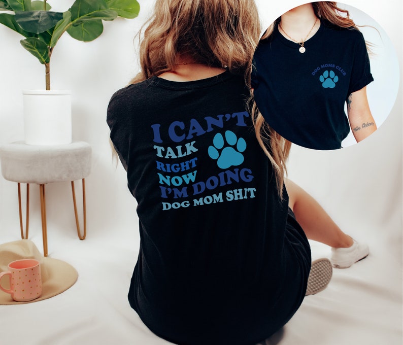 I Can't Talk Right Now I'm Doing Dog Mom Shit Tshirt, Funny Dog Lover Shirt, Pet Lover Shirt, Dog Mom Life Shirt, Dog Mom Shirt, Dog Shirt image 3