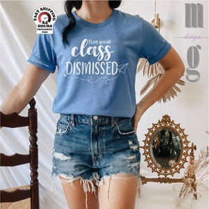 I Love You All Class Dismissed Teacher Shirt, Last Day Of School Teacher Shirt ,Teacher Gift,Last Day Of School Shirt, Teacher Shirt,5XL,4XL image 1