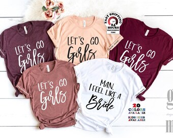 The Original Let's Go Girls Shirt,Man I Feel Like A Bride,Made With Ink Only,Bride Shirt,Bachelorette Party Shirt,Nashville Party,5xl,