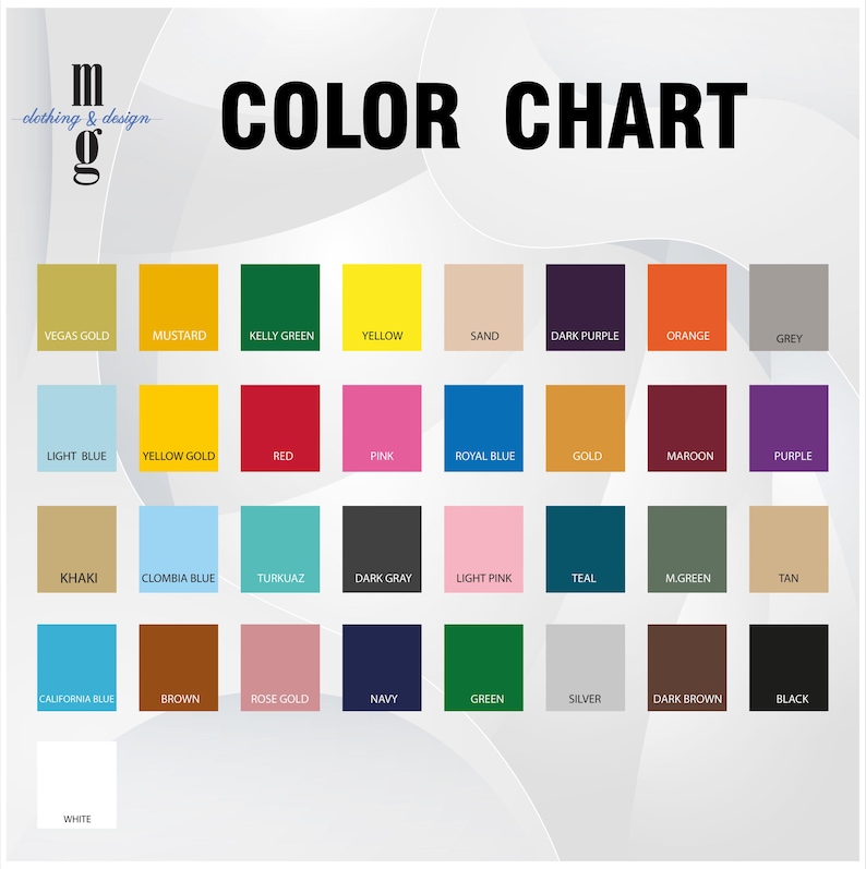 May include: A color chart featuring the text "mg clothing & design" and "COLOR CHART" at the top. It displays a grid of thirty-three rectangular color swatches, each labeled with its corresponding color name, including Vegas Gold, Mustard, Kelly Green, Yellow, Sand, Dark Purple, Orange, Grey, Light Blue, Yellow Gold, Red, Pink, Royal Blue, Gold, Maroon, Purple, Khaki, Colombia Blue, Turkuaz, Dark Gray, Light Pink, Teal, M.Green, Tan, California Blue, Brown, Rose Gold, Navy, Green, Silver, Dark Brown, Black, and White.