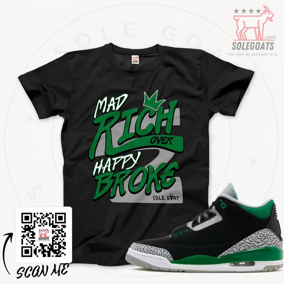 Jordan 3 Pine Green T shirt Mad Rich Over Happy Broke Sneaker Tee Sneaker Matching Shirt Sneaker Gift Ideas Pine Green Retro 3s Etsy