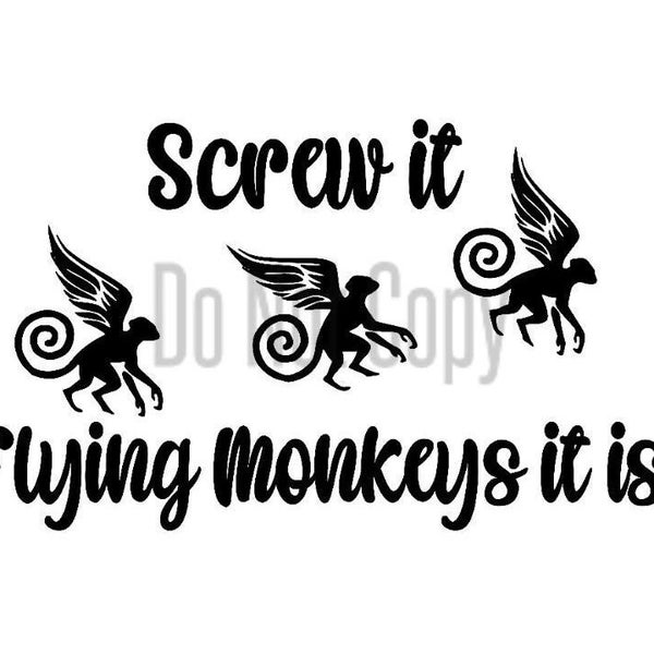 Screw it Flying Monkeys it is! SVG/JPG/PNG/Pdf  Silhouette Cricut Cut File Monkeys Screw it