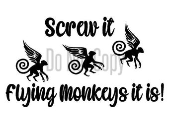 Screw it Flying Monkeys it is! SVG/JPG/PNG/Pdf  Silhouette Cricut Cut File Monkeys Screw it