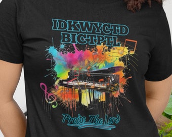 IDKWYCTD BICTPTL Christian Acronym T-Shirt, Worship Shirt, Praise The Lord Sunday Morning Church Service Tee, Religious Faith Christian Gift