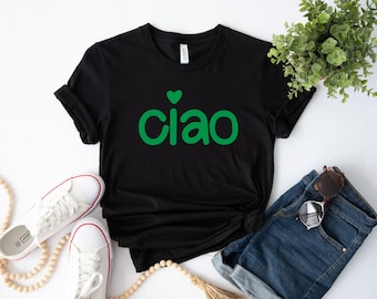 Italian Hello Ciao Shirt, Italian Shirt, Ciao Amore Shirt, Italy Ciao Tshirt, Italy Lover Gift, Ciao Tee, ItalianT-shirt