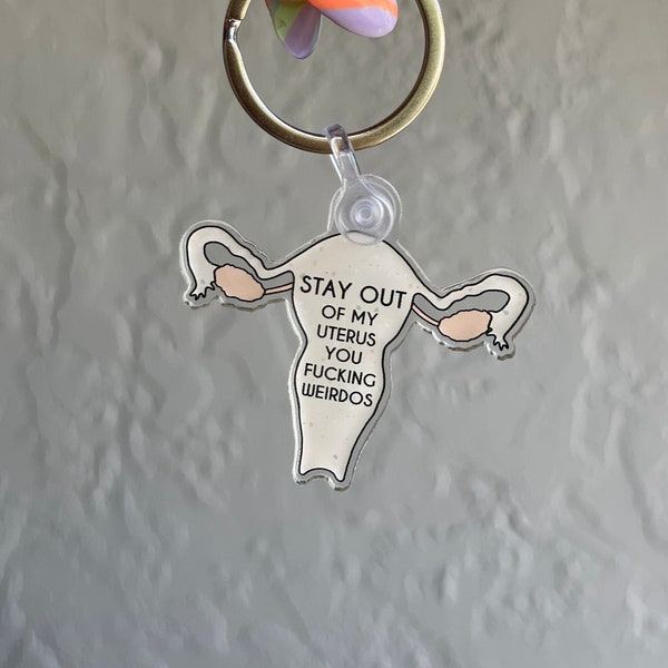 Pro-Choice Keychain Stay Out of My Uterus You Fucking Weirdos key chain Pro choice key ring My body my choice keychain