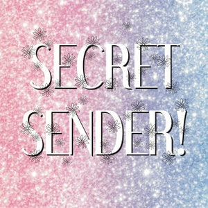 May include: A glittery pink and blue background with the text "SECRET SENDER!" in white letters with black outlines. Small white flowers with black outlines are scattered around the text.
