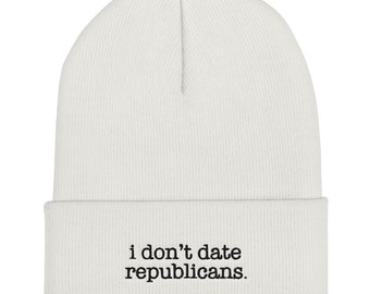I don’t date republicans” beanie anti-trump anti-gop Valentine’s Day Cuffed Beanie