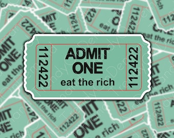 Eat the Rich Admit One sticker anti-establishment sticker vinyl weather & scratch resistant political democracy anti-establishment