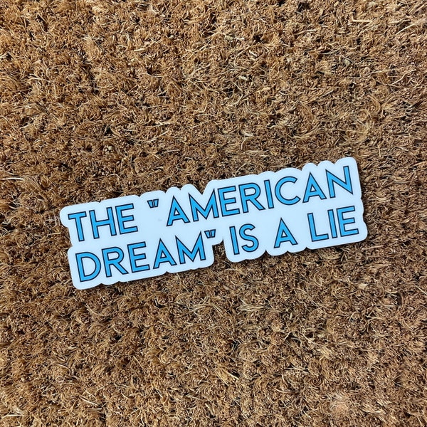 The American dream is a lie sticker anti-Capitalism sticker pro-union anti-trump sticker vinyl weather & scratch resistant political