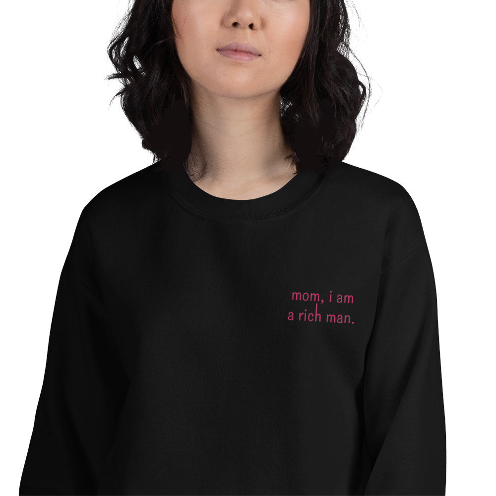 Mom, I Am A Rich Man Sweatshirt – Basic u0026 Peachy