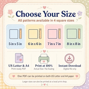 May include: A digital information graphic titled Choose Your Size, displaying four square options measuring 5 in x 5 in, 6 in x 6 in, 7 in x 7 in, and 8 in x 8 in. It includes icons for US Letter and A4 PDF files, printing instructions, and instant download.