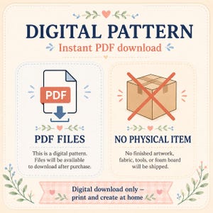 May include: A digital pattern information graphic with the text DIGITAL PATTERN, Instant PDF download, PDF FILES, and NO PHYSICAL ITEM. It features a PDF icon and a cardboard box with a red X over it, indicating a digital download only.