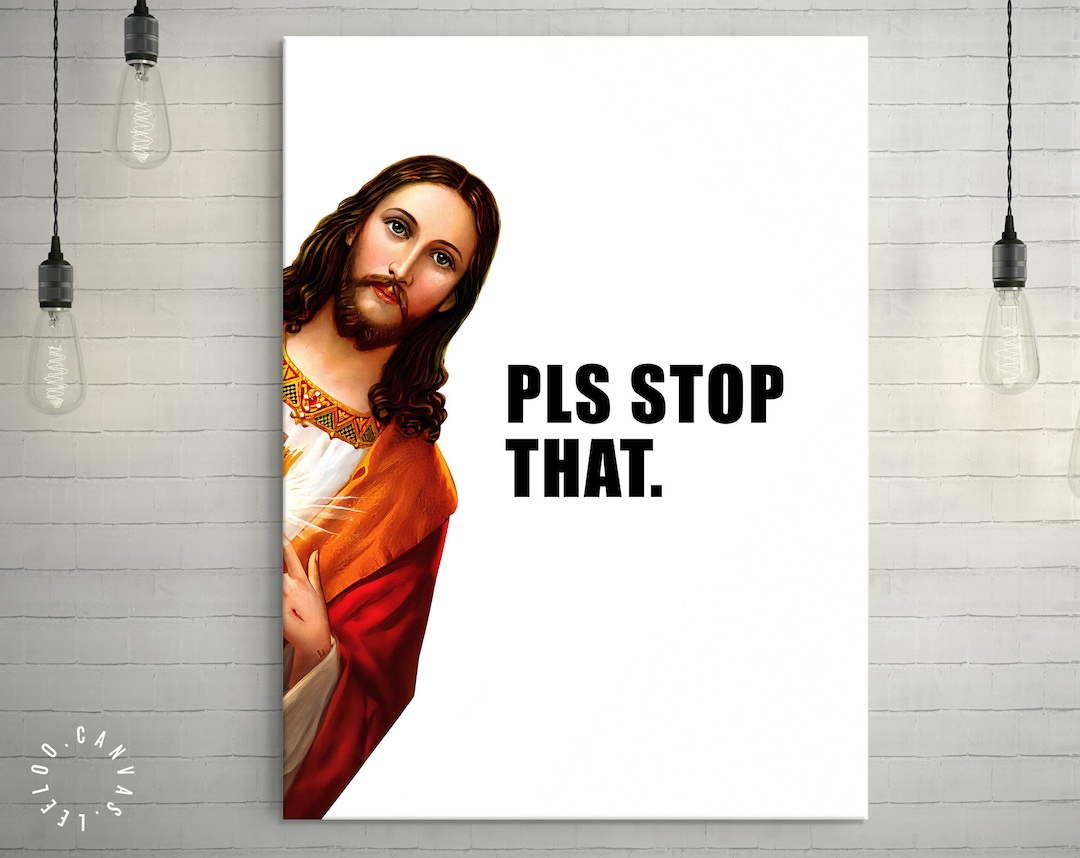 Jesus is Watching Canvas Print // Pls Stop That // Funny Quote Jesus