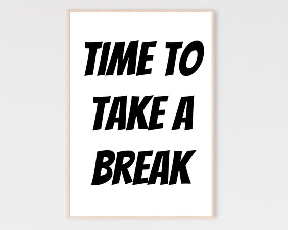 Time to Take A Break Printable Take A Break Sign Office Wall - Etsy