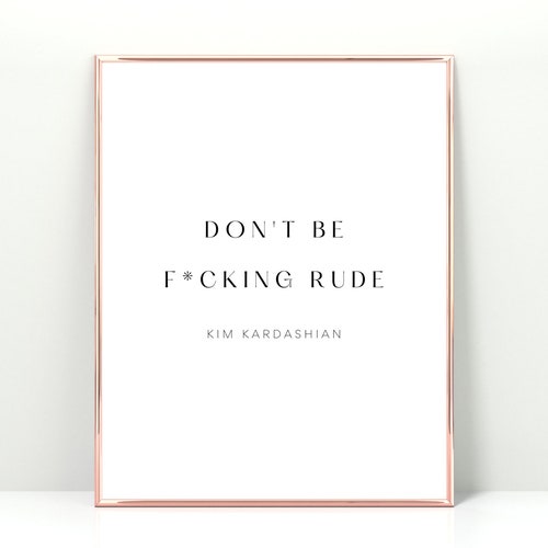 Don't Be Fcking Rude Kim Kardashian Quote Dont Be Rude Etsy